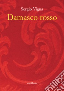 Damasco rosso libro di Vigna Sergio