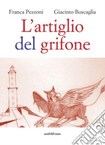 L'artiglio del grifone libro di Pezzoni Franca; Buscaglia Giacinto