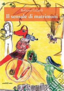 Il sensale di matrimoni libro di Girardi Roberto