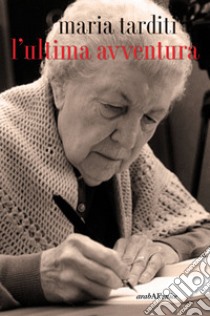 L'ultima avventura libro di Tarditi Maria