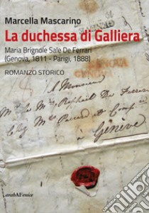 La duchessa di Galliera. Maria Brignole Sale De Ferrari (Genova 1811-Parigi 1888) libro di Mascarino Marcella