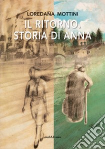 Il ritorno. Storia di Anna libro di Mottini Loredana