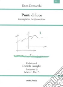 Punti di luce. Immagini in trasformazione libro di Demarchi Enzo