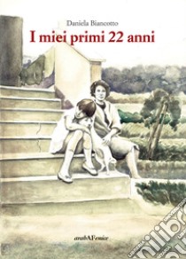 I miei primi 22 anni libro di Biancotto Daniela