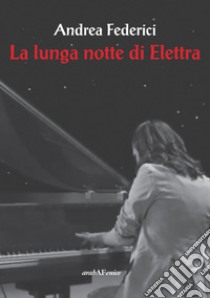 La lunga notte di Elettra libro di Federici Andrea