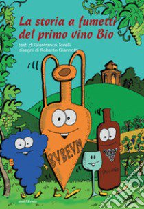 La storia a fumetti del primo vino bio libro di Giannotti Roberto; Torelli Gianfranco