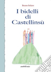 I bidelli di Castellinsù libro di Solaro Bruno