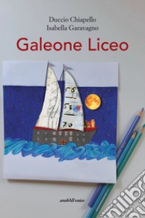 Galeone liceo libro di Chiapello Duccio; Garavagno Isabella