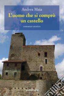 L'uomo che si comprò un castello libro di Maia Andrea