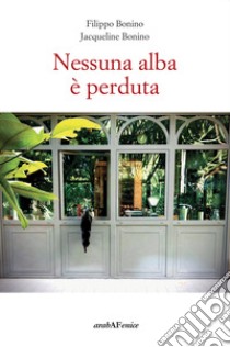 Nessuna alba è perduta libro di Bonino Filippo; Bonino Jacqueline