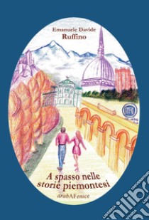 A spasso nelle storie piemontesi libro di Ruffino Emanuele Davide