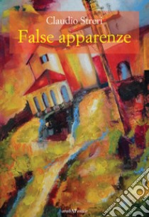 False apparenze libro di Streri Claudio