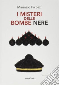 I misteri delle bombe nere libro di Picozzi Maurizio