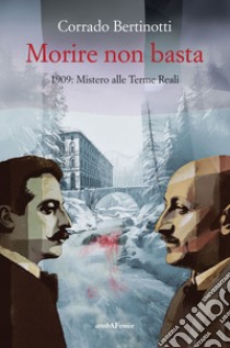 Morire non basta. 1909: mistero alle terme reali libro di Bertinotti Corrado