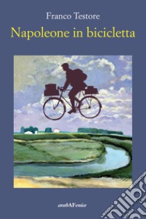 Napoleone in bicicletta libro di Testore Franco