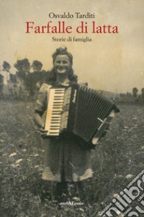 Farfalle di latta. Storie di famiglia libro di Tarditi Osvaldo