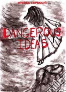 Dangerous ideas libro di Capecchi Nicola