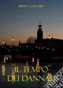 Il tempo dei dannati libro di Colombo Bruno