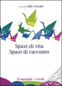 Spazi di vita. Spazi di racconto libro di Ascari A. (cur.)