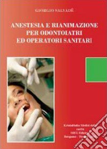 Compendio di anestesia e rianimazione per odontoiatri e operatori sanitari libro di Salvadè Giorgio