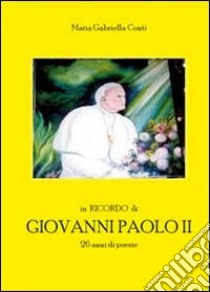In ricordo di Giovanni Paolo II. 26 anni di poesie libro di Conti Maria Gabriella