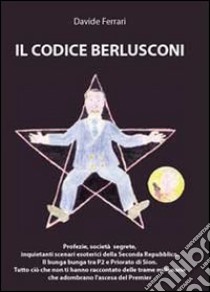 Il codice Berlusconi libro di Ferrari Davide