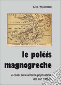 Le poléis magnogreche e cenni sulle antiche popolazioni del sud d'Italia libro di Falconieri Ezio
