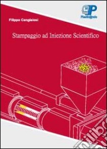 Guida alla regolazione ed ottimazione dello stampaggio ad iniezione libro di Cangialosi Filippo