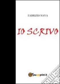 Io scrivo libro di Nava Fabrizio