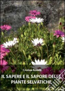 Il sapere e il sapore delle piante selvatiche libro di Rovelli Cristina