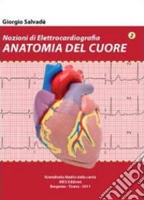 Nozioni di elettrocardiografia. Anatomia del cuore libro di Salvadè Giorgio