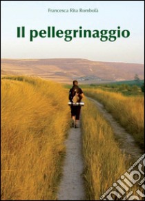 Il pellegrinaggio libro di Rombolà Francesca Rita