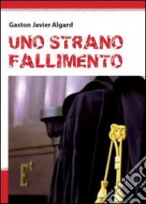 Uno strano fallimento libro di Algard Gaston Javier