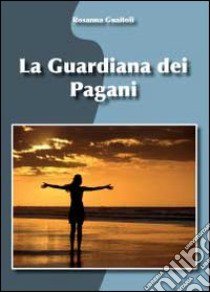 La guardiana dei pagani libro di Guaitoli Rosanna