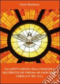 Gli aspetti euristici della funzione e dell'identità del pneuma nei padri della Chiesa libro di Randazzo Cinzia
