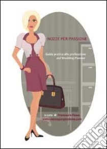 Nozze per passione. Guida pratica alla professione del wedding planner libro di Pesce Francesca