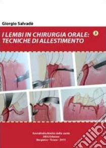 I lembi in chirurgia orale. Tecniche di allestimento libro di Salvadè Giorgio