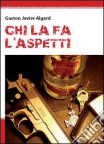 Chi la fà, l'aspetti libro di Algard Gaston Javier