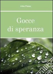 Gocce di speranza libro di Flame John