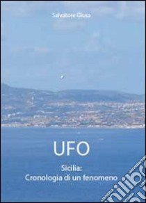 Ufo. Sicilia: cronologia di un fenomeno libro di Giusa Salvatore