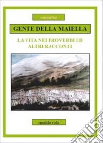 Gente della Maiella. La vita nei proverbi ed altri racconti libro di Vola Rinaldo