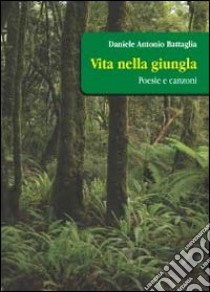 Vita nella giungla libro di Battaglia Daniele Antonio