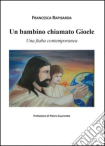 Un bambino chiamato Gioele libro di Rapisarda Francesca