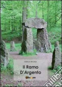 Il ramo d'argento libro di Regna Teresa