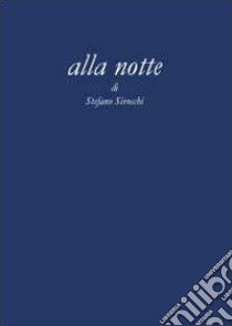 Alla notte libro di Sirocchi Stefano