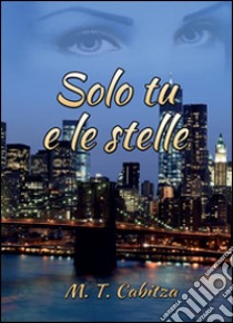 Solo tu e le stelle libro di Cabitza M. T.