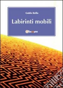 Labirinti mobili libro di Rella Guido