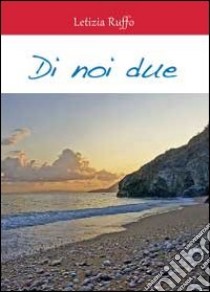 Di noi due libro di Ruffo Letizia