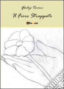 Il fiore strappato libro di Rovini Gladys