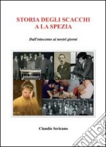 Storia degli scacchi e La Spezia libro di Sericano Claudio